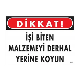 Dikkat İşi Biten Malzemeyi Derhal Yerine Koy Uyarı Levhası 25x35 No: 217