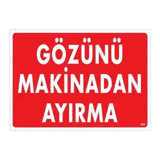 Gözünü Makinadan Ayırma Uyarı Levhası 25x35 KOD:220