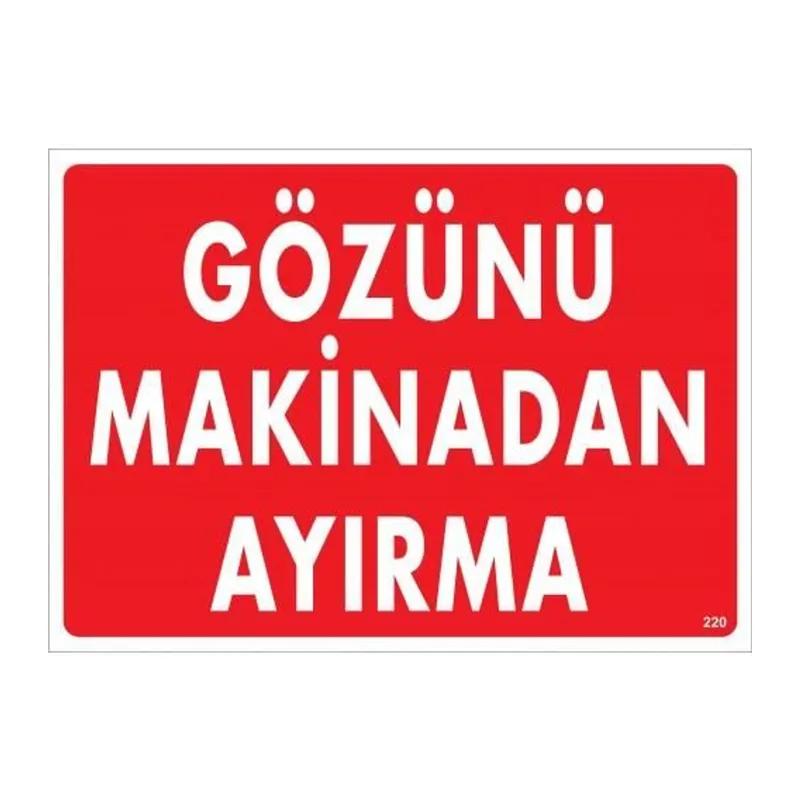 Gözünü Makinadan Ayırma Uyarı Levhası 25x35 KOD:220