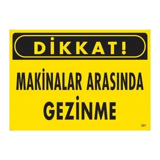Dikkat Makinalar Arasında Gezinme Uyarı Levhası 25x35 KOD:221