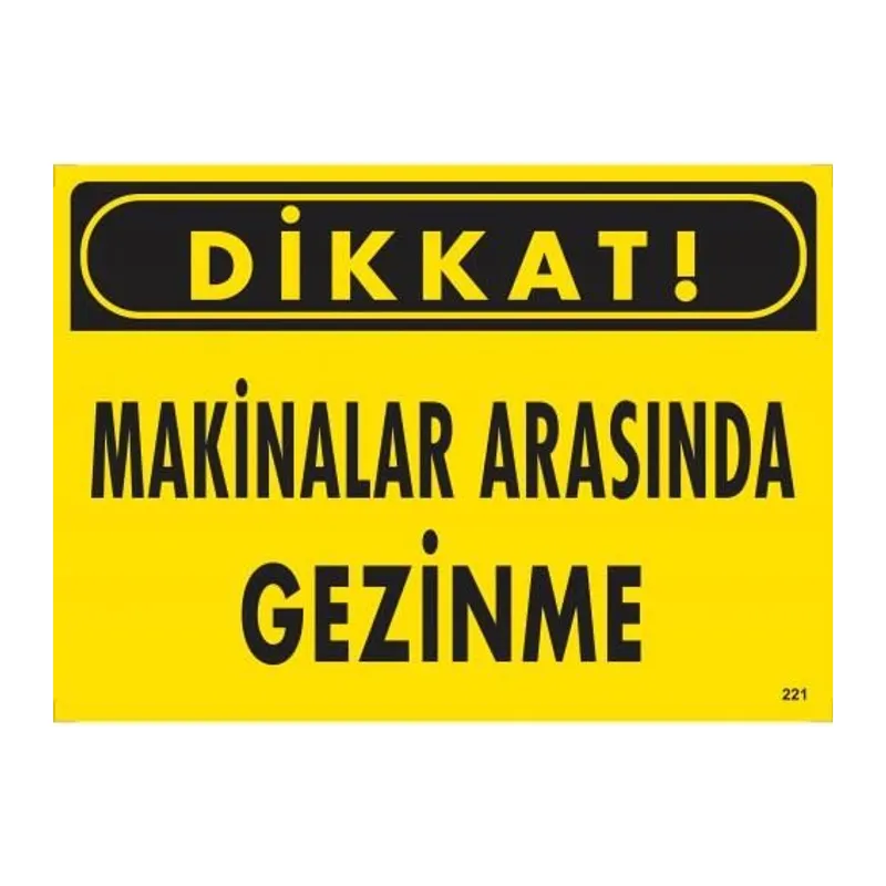 Dikkat Makinalar Arasında Gezinme Uyarı Levhası 25x35 KOD:221