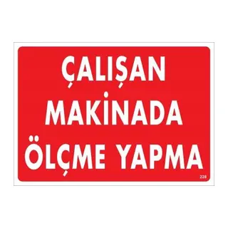 Çalışan Makinada Ölçme Yapma Uyarı Levhası 25x35 KOD:228