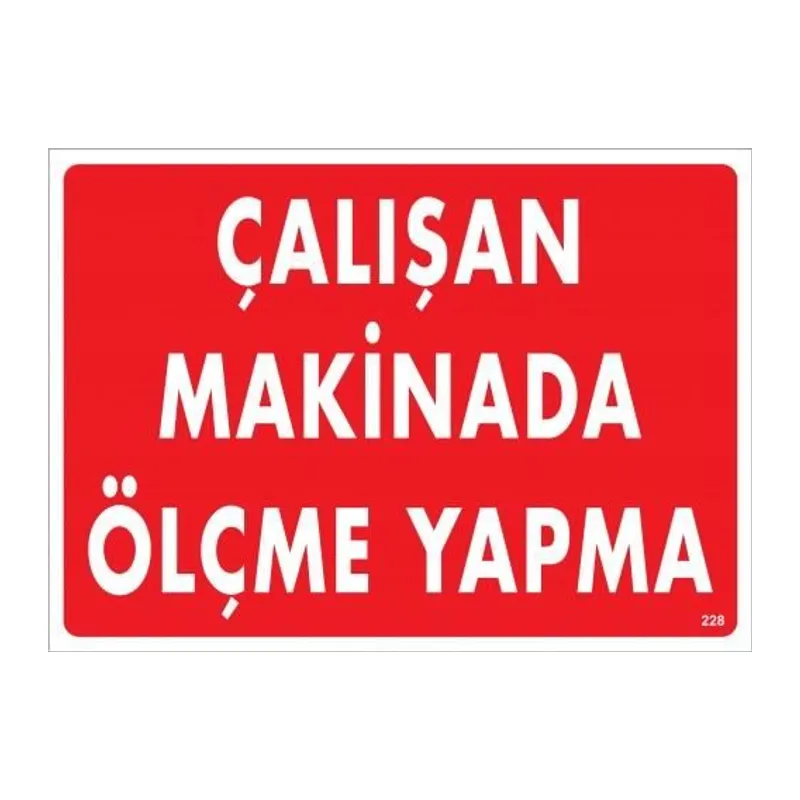 Çalışan Makinada Ölçme Yapma Uyarı Levhası 25x35 KOD:228