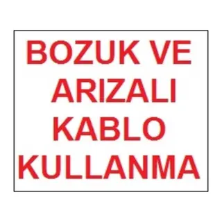 Bozuk ve Arızalı Kablo Kullanma Uyarı Levhası 17,5x25 KOD:301