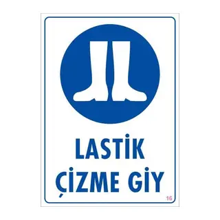 Lastik Çizme Giyiniz Uyarı Levhası 25x35 KOD:16