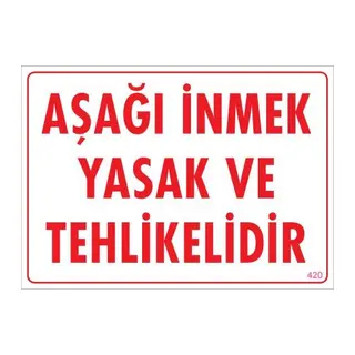 Aşağı İnmek Yaşaktır Uyarı Levhası 25x35 KOD:420
