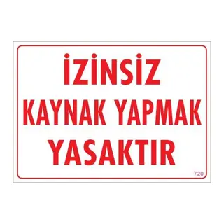Kaynak Yapmak Yasaktır Uyarı Levhası 25x35 KOD:720