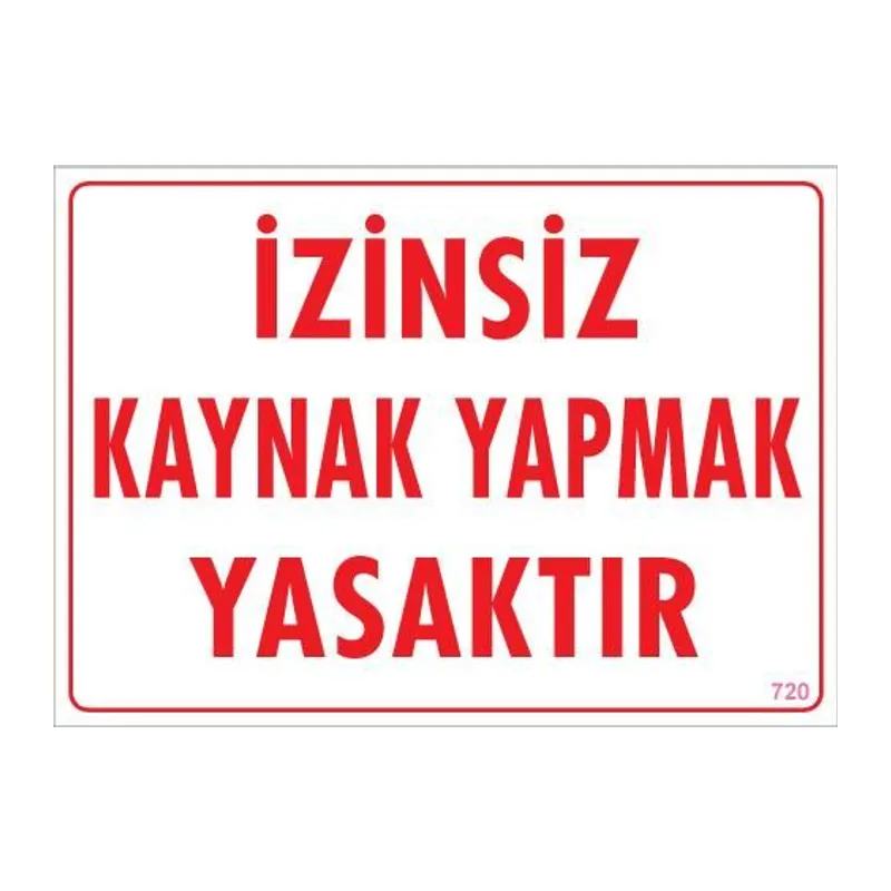 Kaynak Yapmak Yasaktır Uyarı Levhası 25x35 KOD:720