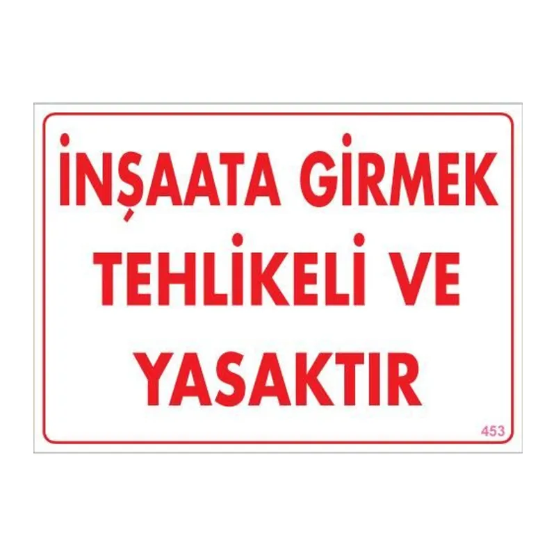 İnşaata Girmek Yasaktır Uyarı Levhası 25x35 KOD:453